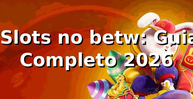 ⭐ Slots no betw: Guia Completo 2026
