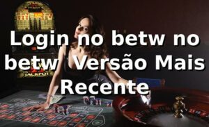 Login no betw no betw – Versão Mais Recente