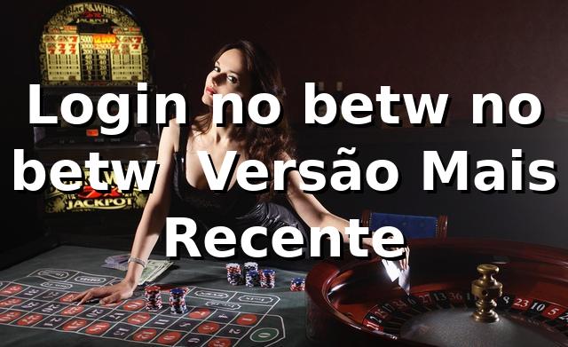 Login no betw no betw – Versão Mais Recente